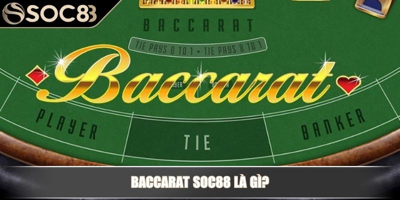 Baccarat Soc88 - Cách Chơi Cơ Bản Và Chiến Thuật Hiệu Quả 2 Baccarat Soc88 là gì?
